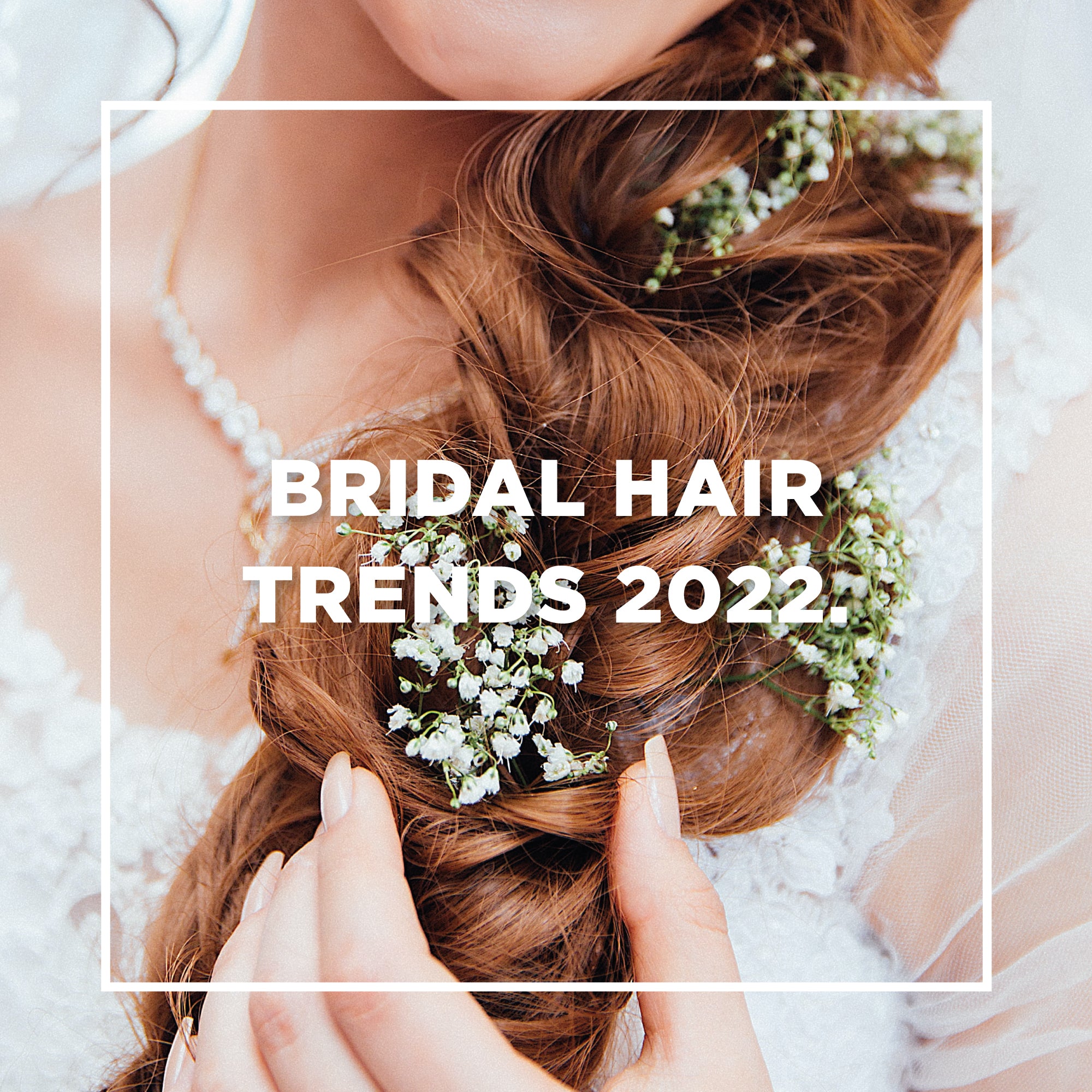 The Bridal Hair Trends for 2022