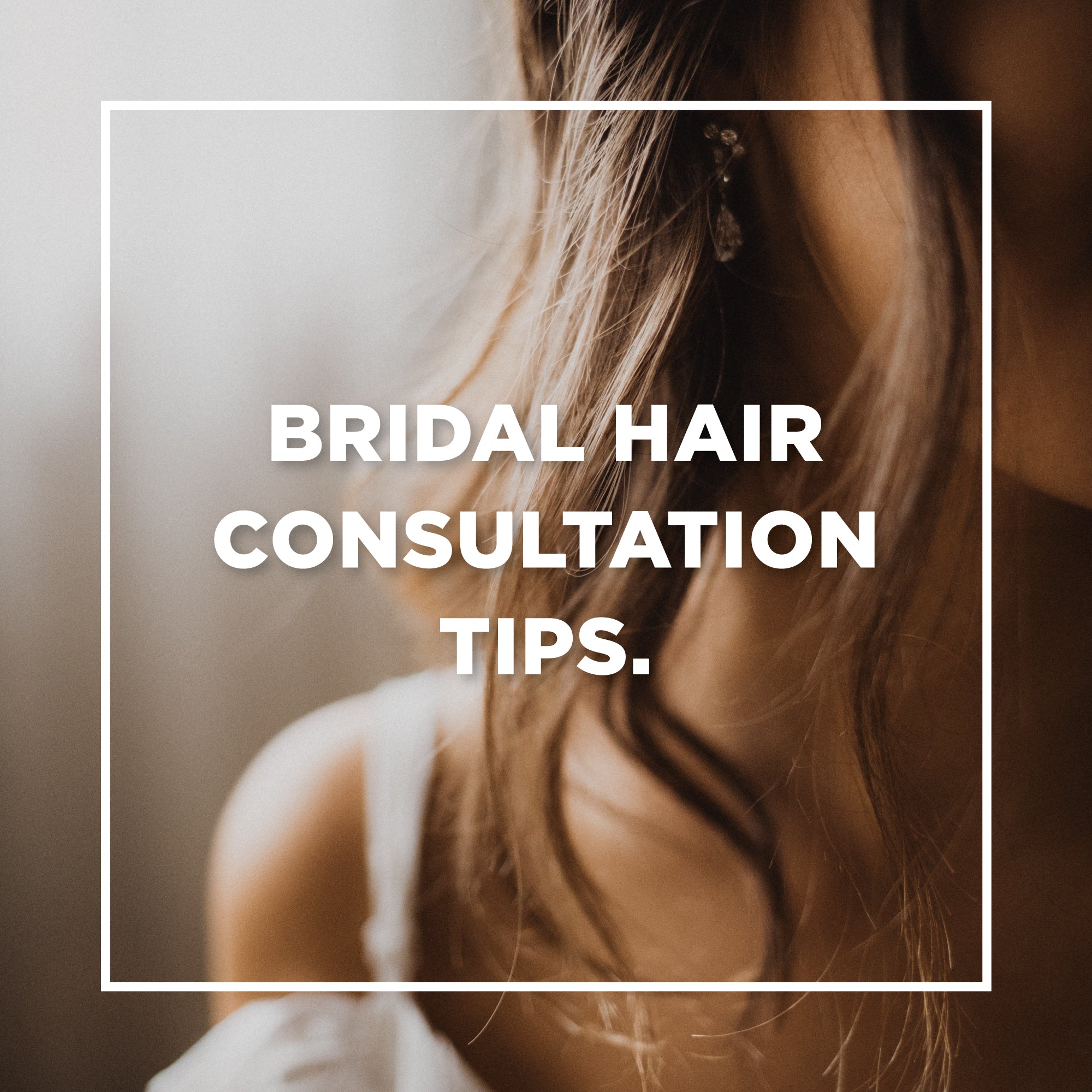 Bridal Hair Consultation Tips