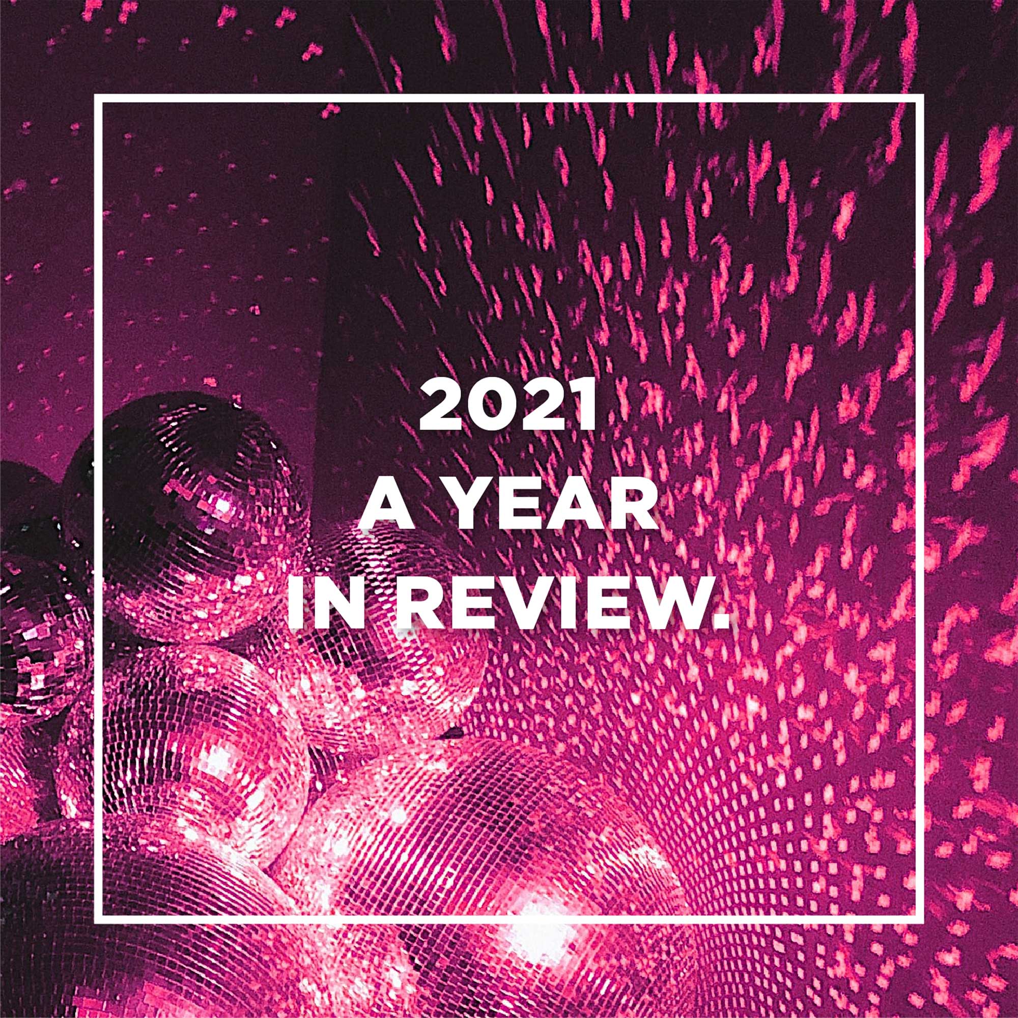 2021 A Year in Review